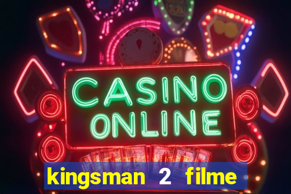 kingsman 2 filme completo dublado